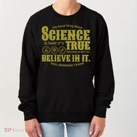 Science Is True Whether You Believe It or Not Women's Sweatshirt thumb 0