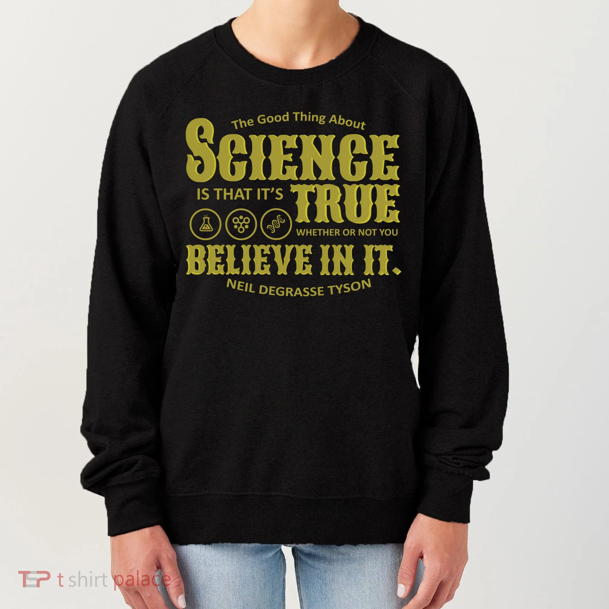 Science Is True Whether You Believe It or Not Women's Sweatshirt