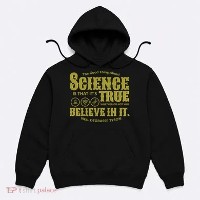 Science Is True Whether You Believe It or Not Hoodie