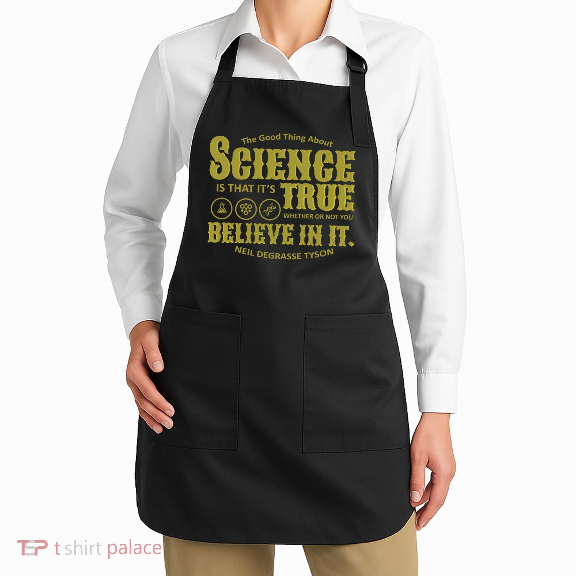 Science Is True Whether You Believe It or Not Apron