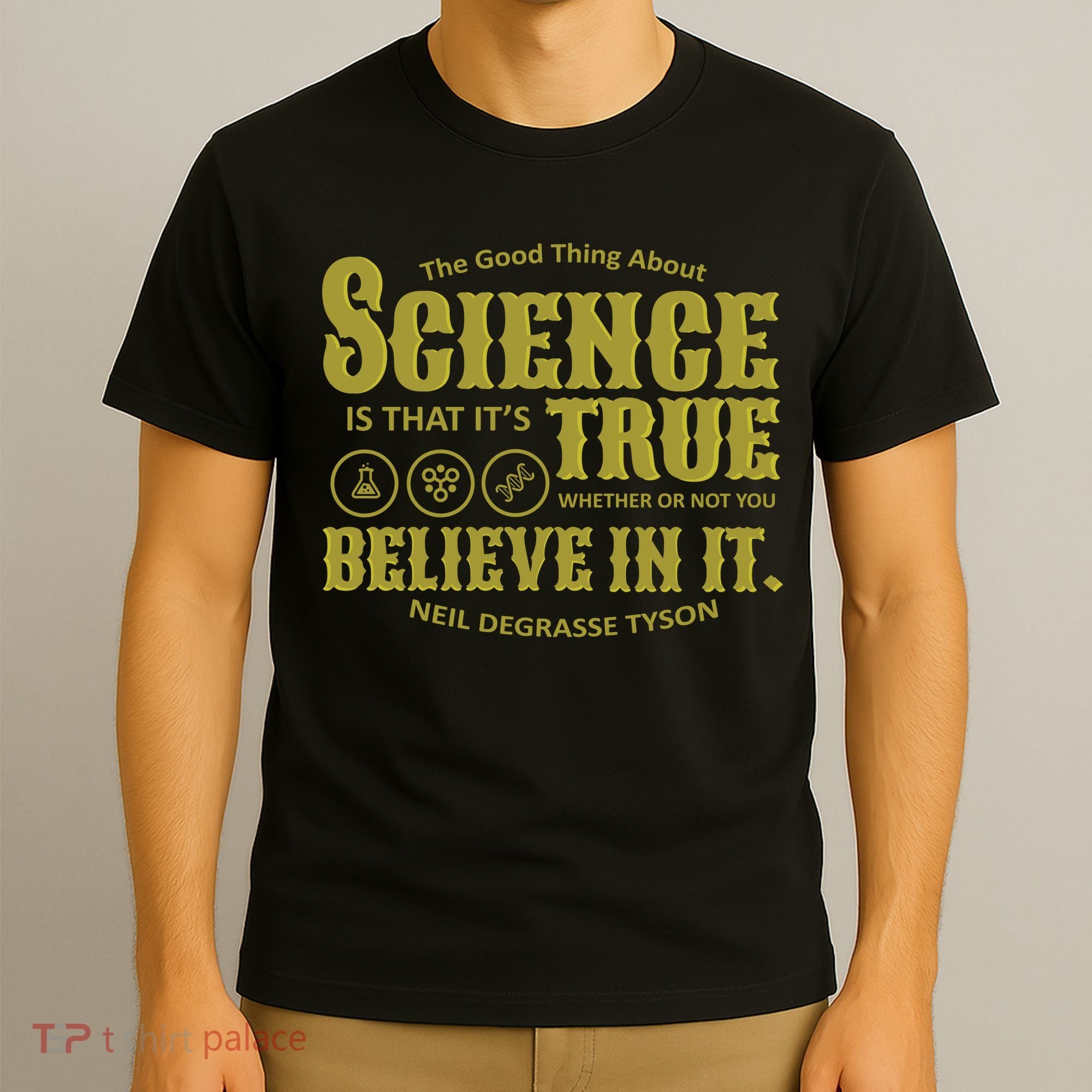 Science Is True Whether You Believe It or Not T-Shirt