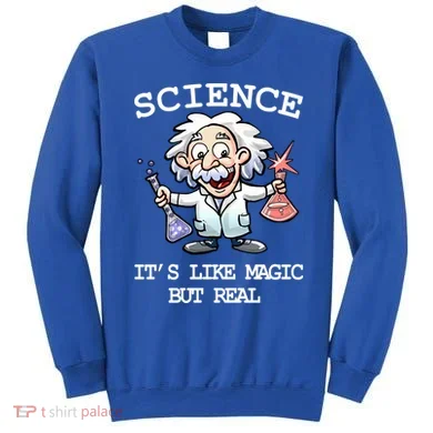 Science It's Like Magic But Real Sweatshirt