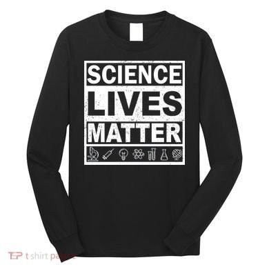 Science Lives Matter Long Sleeve Shirt
