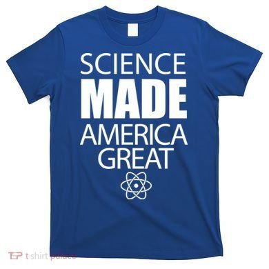 Science Made America Great T-Shirt