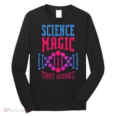 Science Magic That Works Long Sleeve Shirt