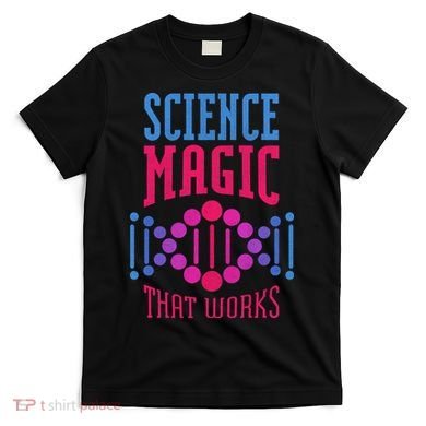 Science Magic That Works T-Shirt