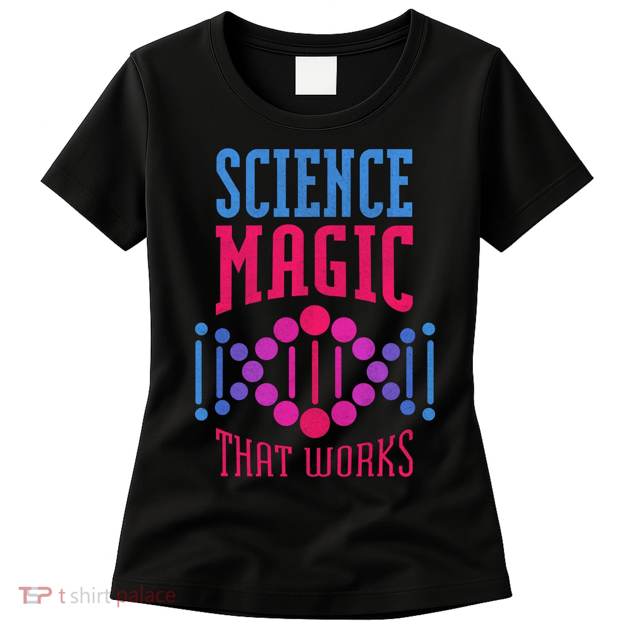 Science Magic That Works Women's T-Shirt