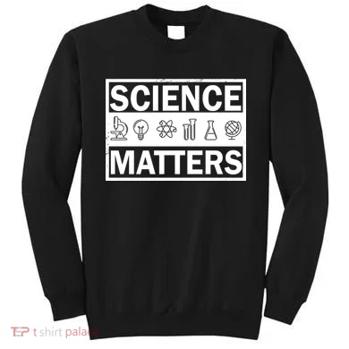 Science Matters Funny Sweatshirt