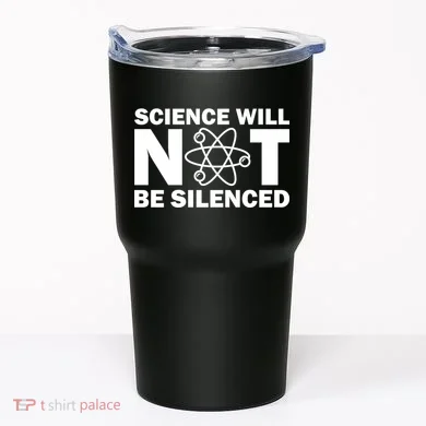 Science Will Not Be Silenced Tumbler