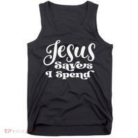 Sassy Christian Jesus Saying - Jesus Saves I Spend Tank Top thumb 0