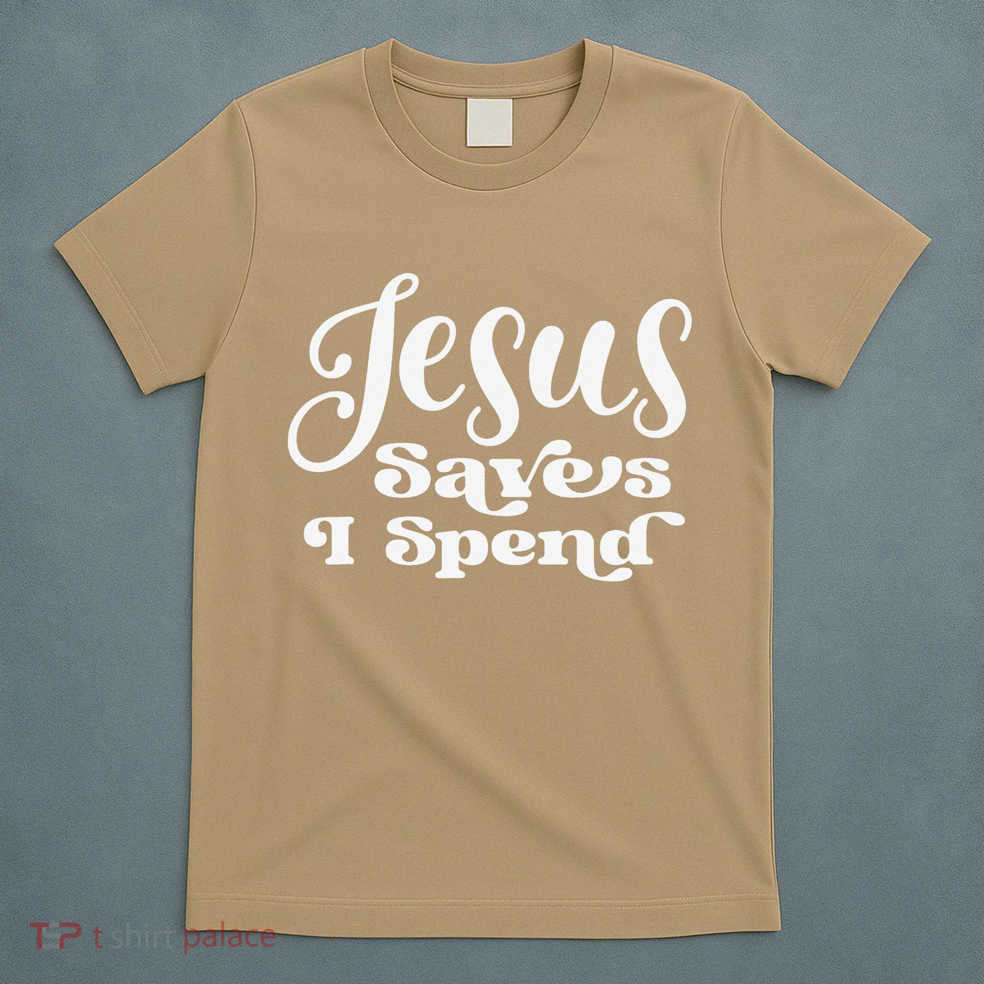 Sassy Christian Jesus Saying - Jesus Saves I Spend T-Shirt