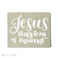 Sassy Christian Jesus Saying - Jesus Saves I Spend Mousepad thumb 0