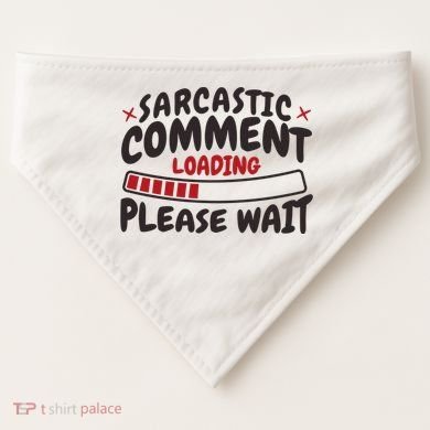 Sarcastic Comment Loading Please Wait Funny USA-Made Doggie Bandana