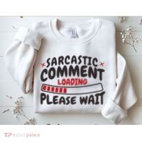Sarcastic Comment Loading Please Wait Funny Sweatshirt thumb 2