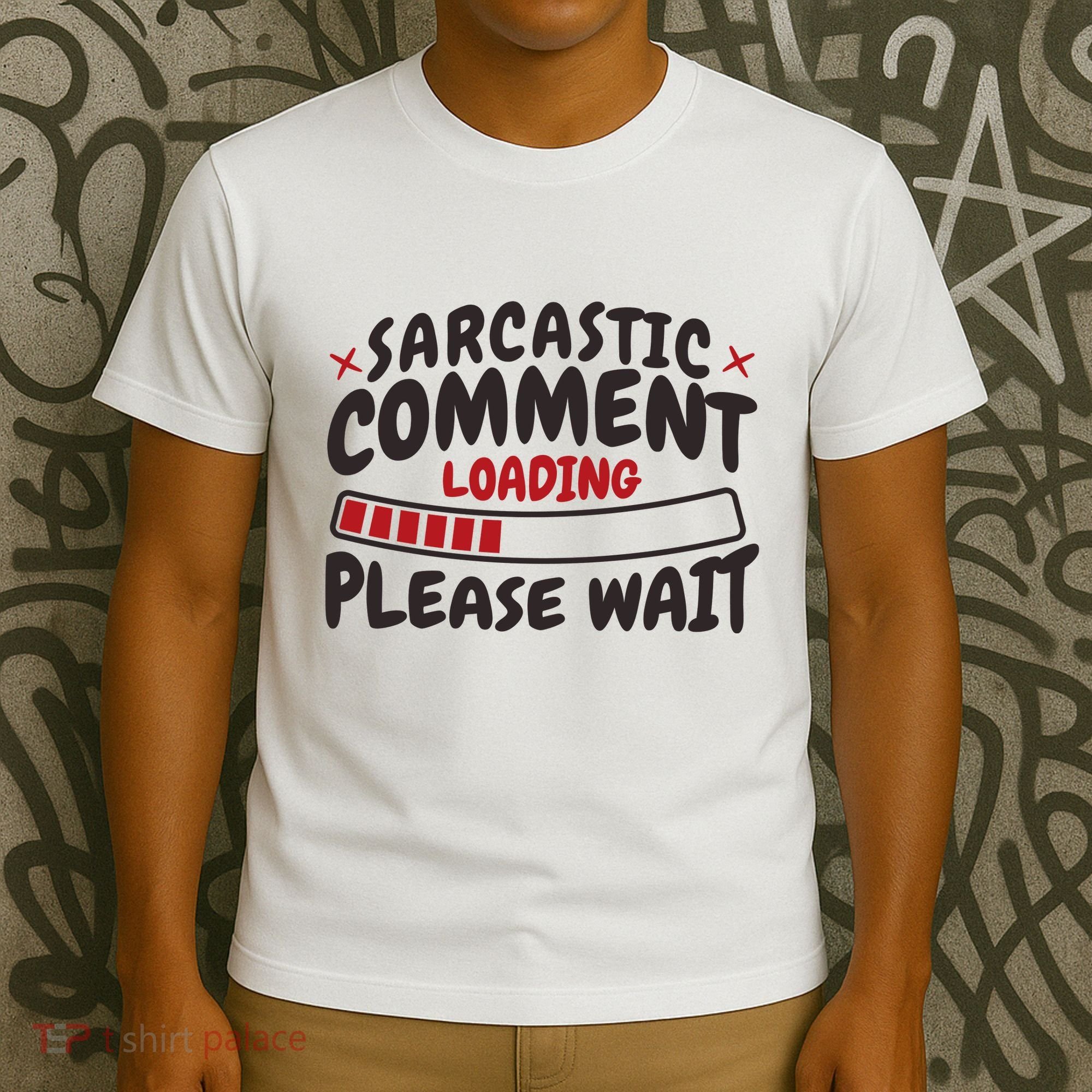 Sarcastic Comment Loading Please Wait Funny T-Shirt