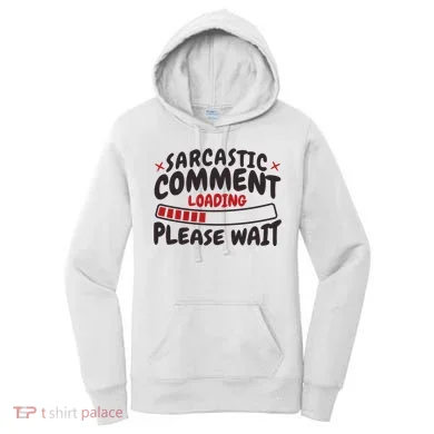 Sarcastic Comment Loading Please Wait Funny Women's Hoodie