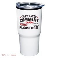 Sarcastic Comment Loading Please Wait Funny Tumbler thumb 0