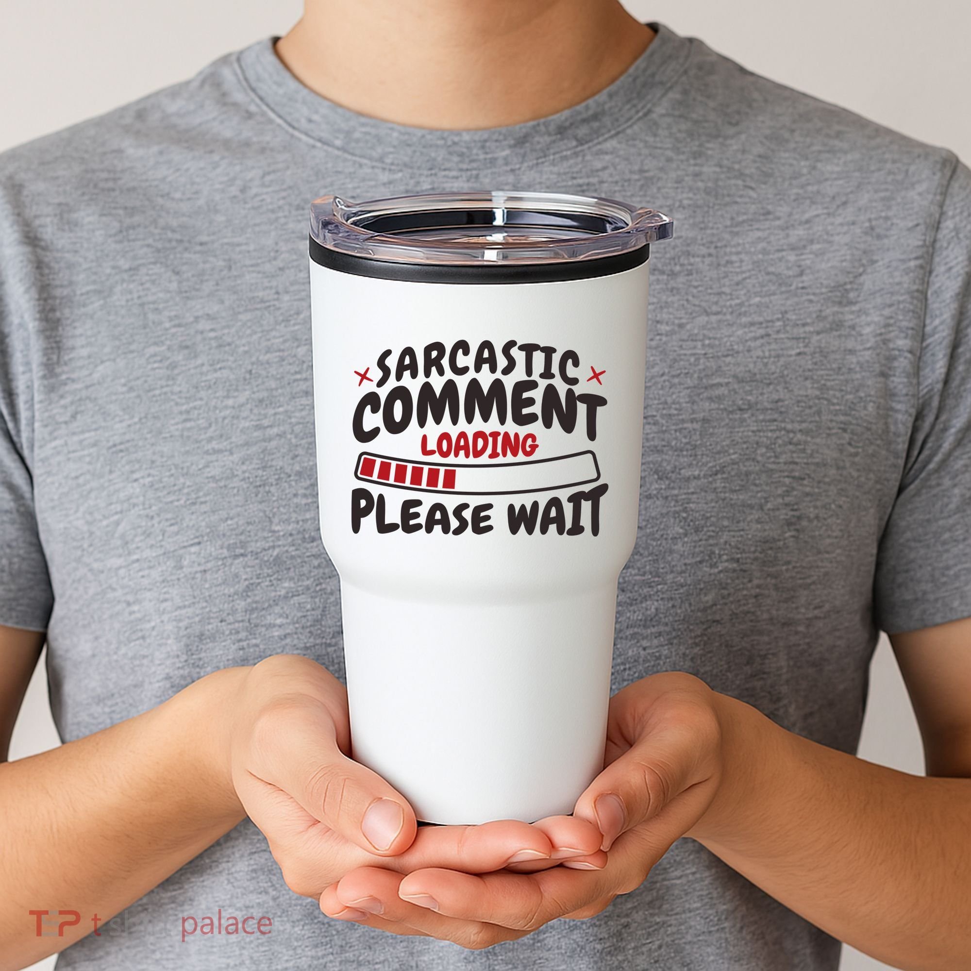 Sarcastic Comment Loading Please Wait Funny Tumbler