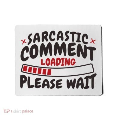 Sarcastic Comment Loading Please Wait Funny Mousepad