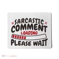 Sarcastic Comment Loading Please Wait Funny Mousepad thumb 0