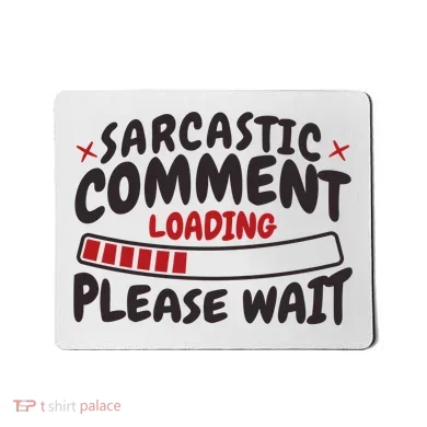 Sarcastic Comment Loading Please Wait Funny Mousepad