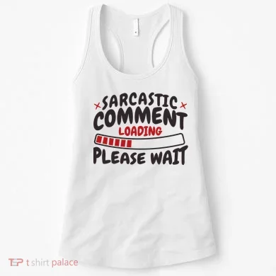 Sarcastic Comment Loading Please Wait Funny Women's Tank Top