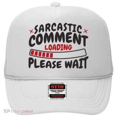 Sarcastic Comment Loading Please Wait Funny Hat