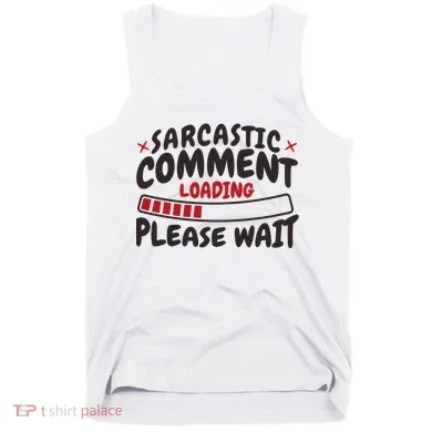Sarcastic Comment Loading Please Wait Funny Tank Top