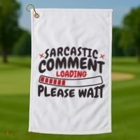 Sarcastic Comment Loading Please Wait Funny Golf Towel thumb 1