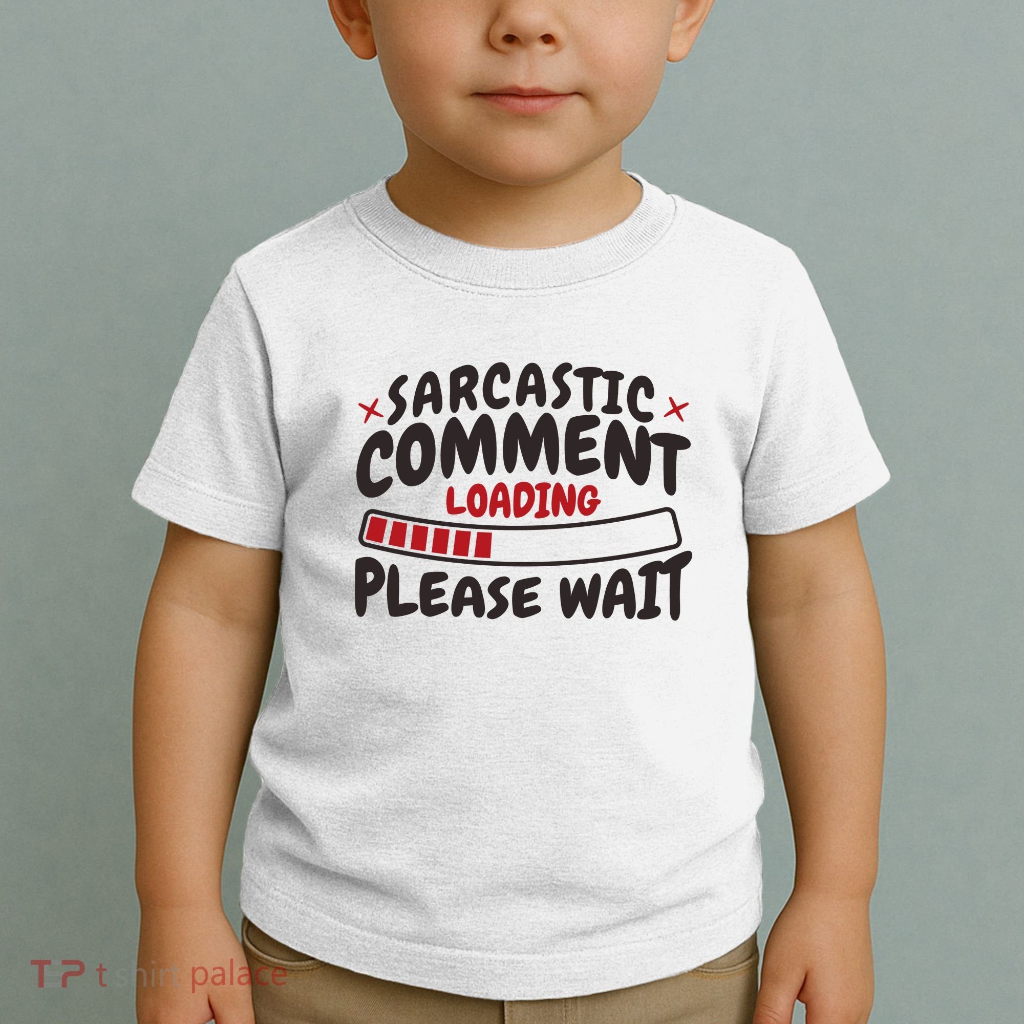 Sarcastic Comment Loading Please Wait Funny Toddler T-Shirt