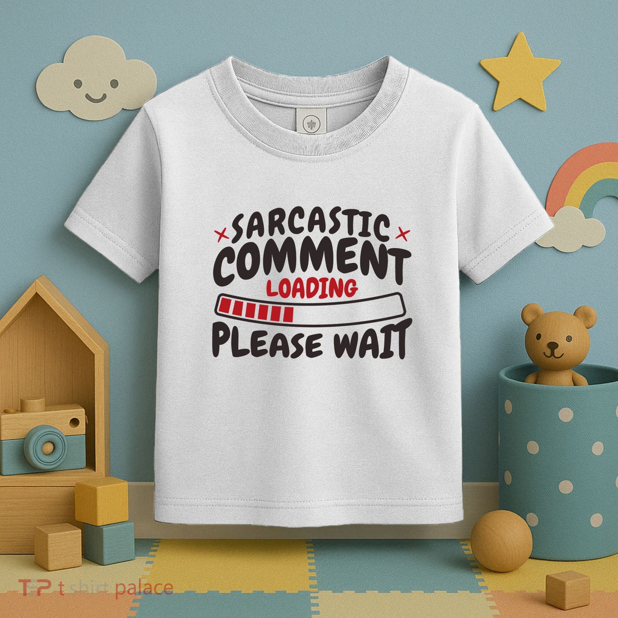 Sarcastic Comment Loading Please Wait Funny Toddler T-Shirt