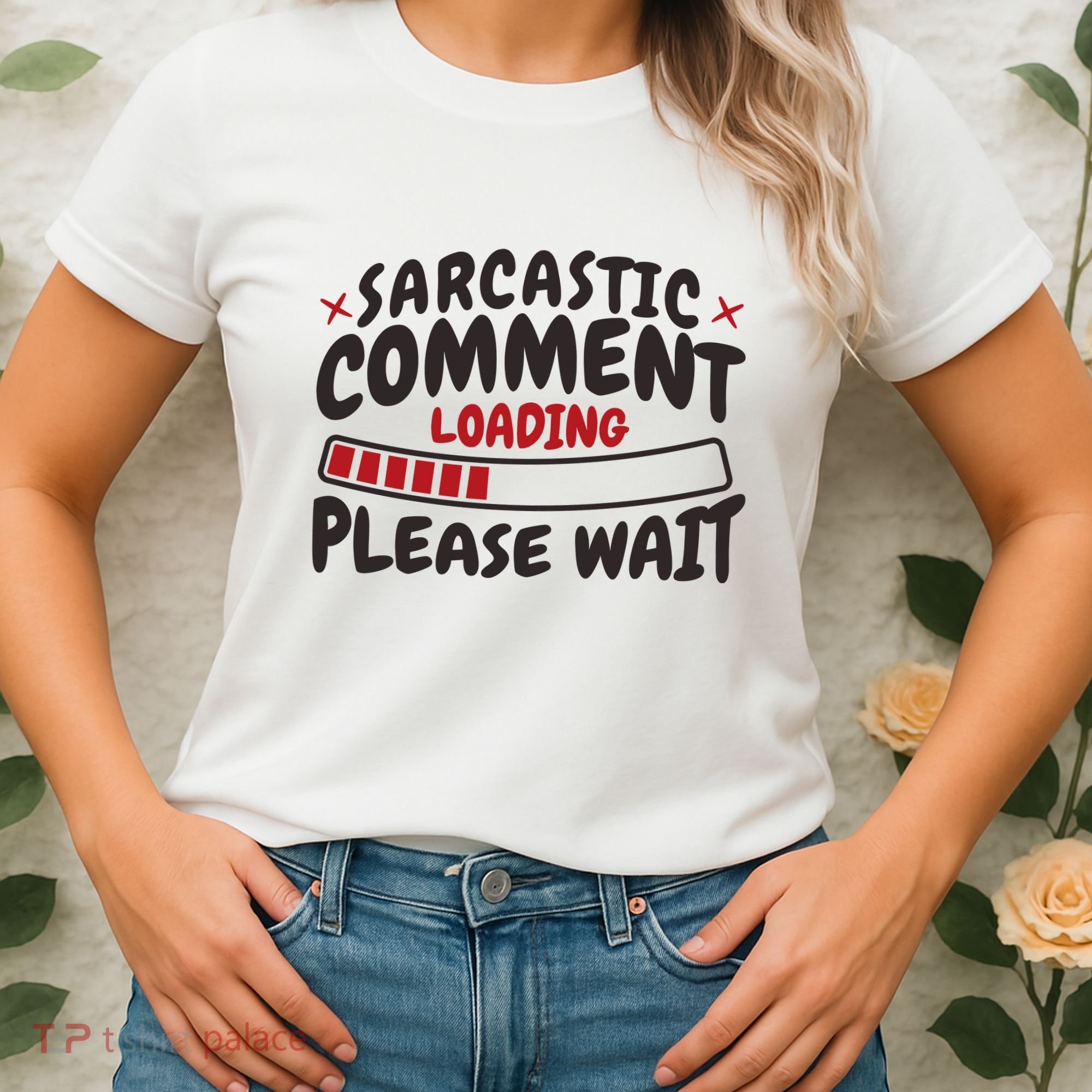 Sarcastic Comment Loading Please Wait Funny Women's T-Shirt