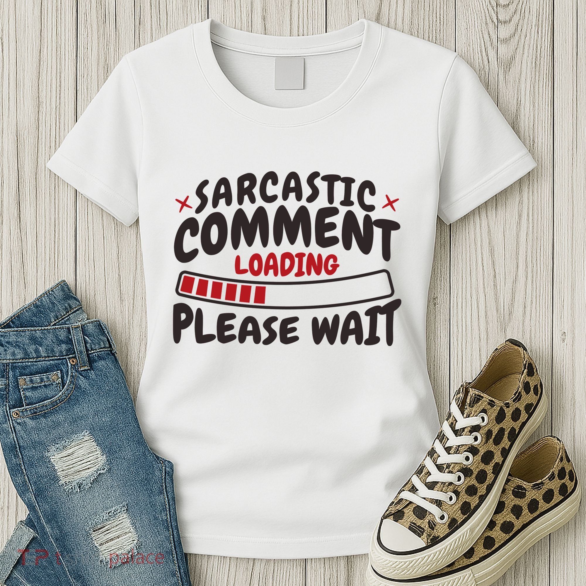 Sarcastic Comment Loading Please Wait Funny Women's T-Shirt