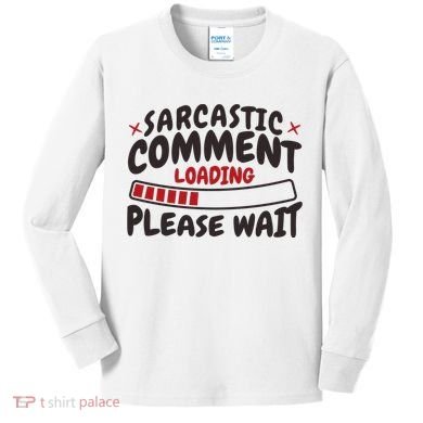 Sarcastic Comment Loading Please Wait Funny Kids Long Sleeve Shirt