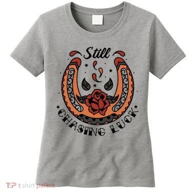Still Chasing Luck Horseshoe Women's T-Shirt