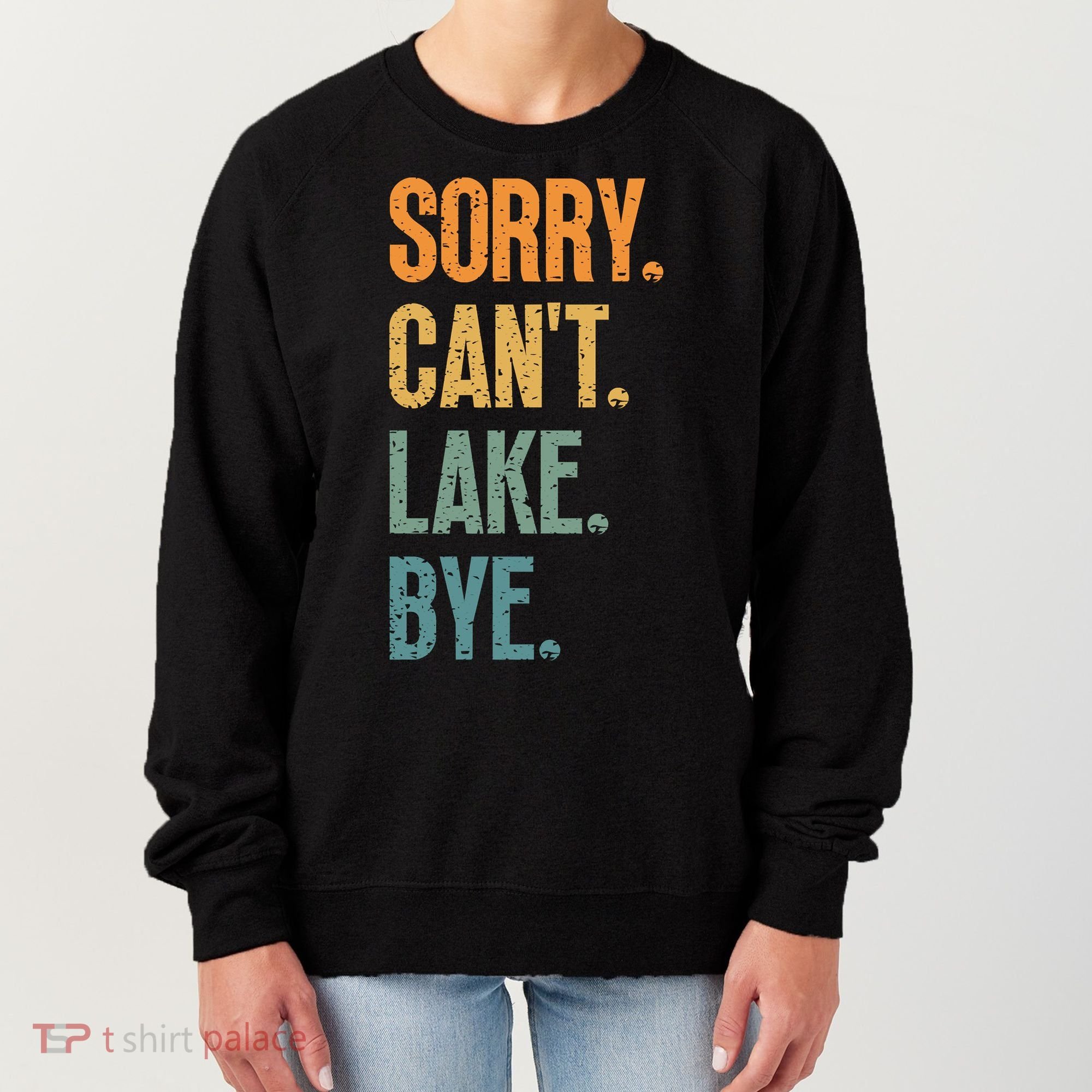 Sorry Cant Lake Bye Funny Sailing And Fishing Enthusiasts Women's Sweatshirt