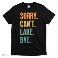 Sorry Cant Lake Bye Funny Sailing And Fishing Enthusiasts T-Shirt thumb 0