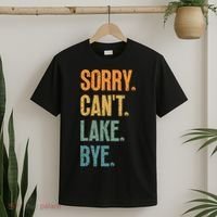 Sorry Cant Lake Bye Funny Sailing And Fishing Enthusiasts T-Shirt thumb 2