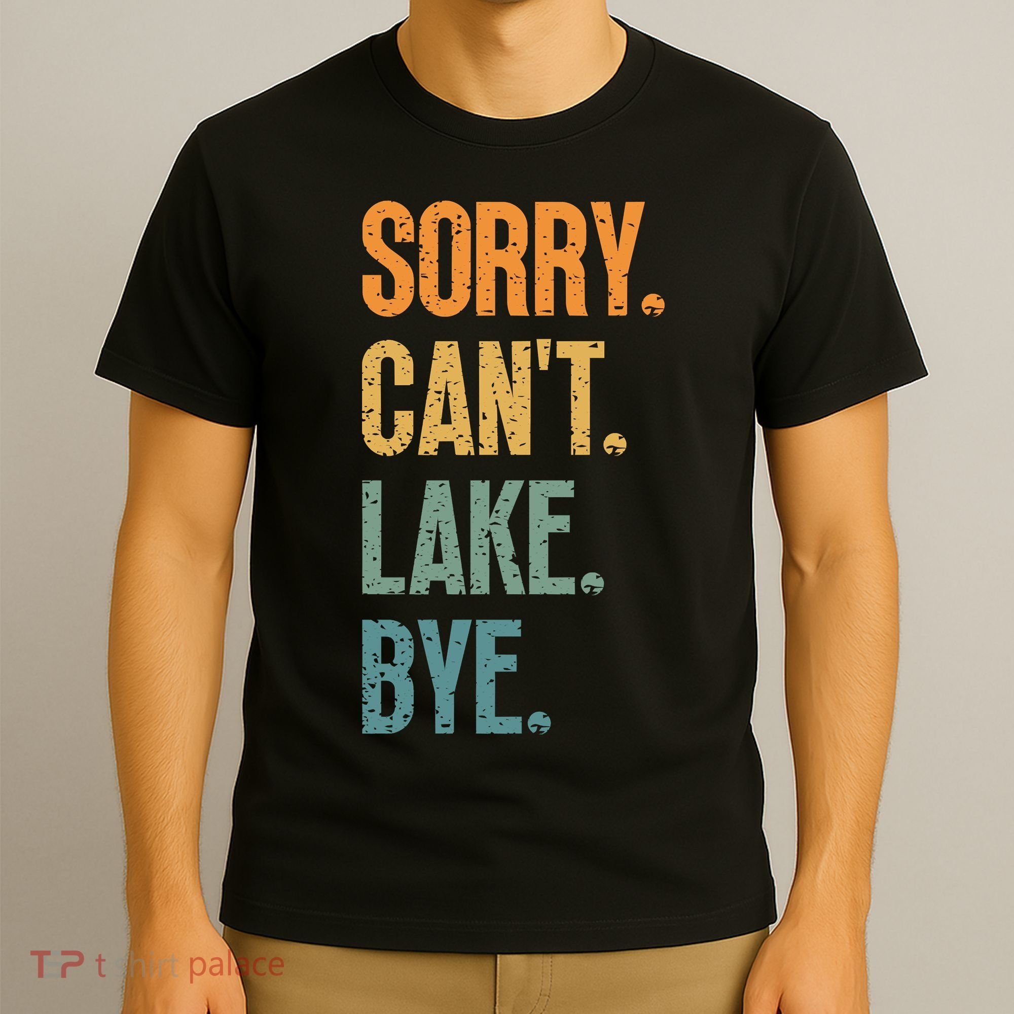 Sorry Cant Lake Bye Funny Sailing And Fishing Enthusiasts T-Shirt
