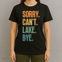 Sorry Cant Lake Bye Funny Sailing And Fishing Enthusiasts T-Shirt thumb 4