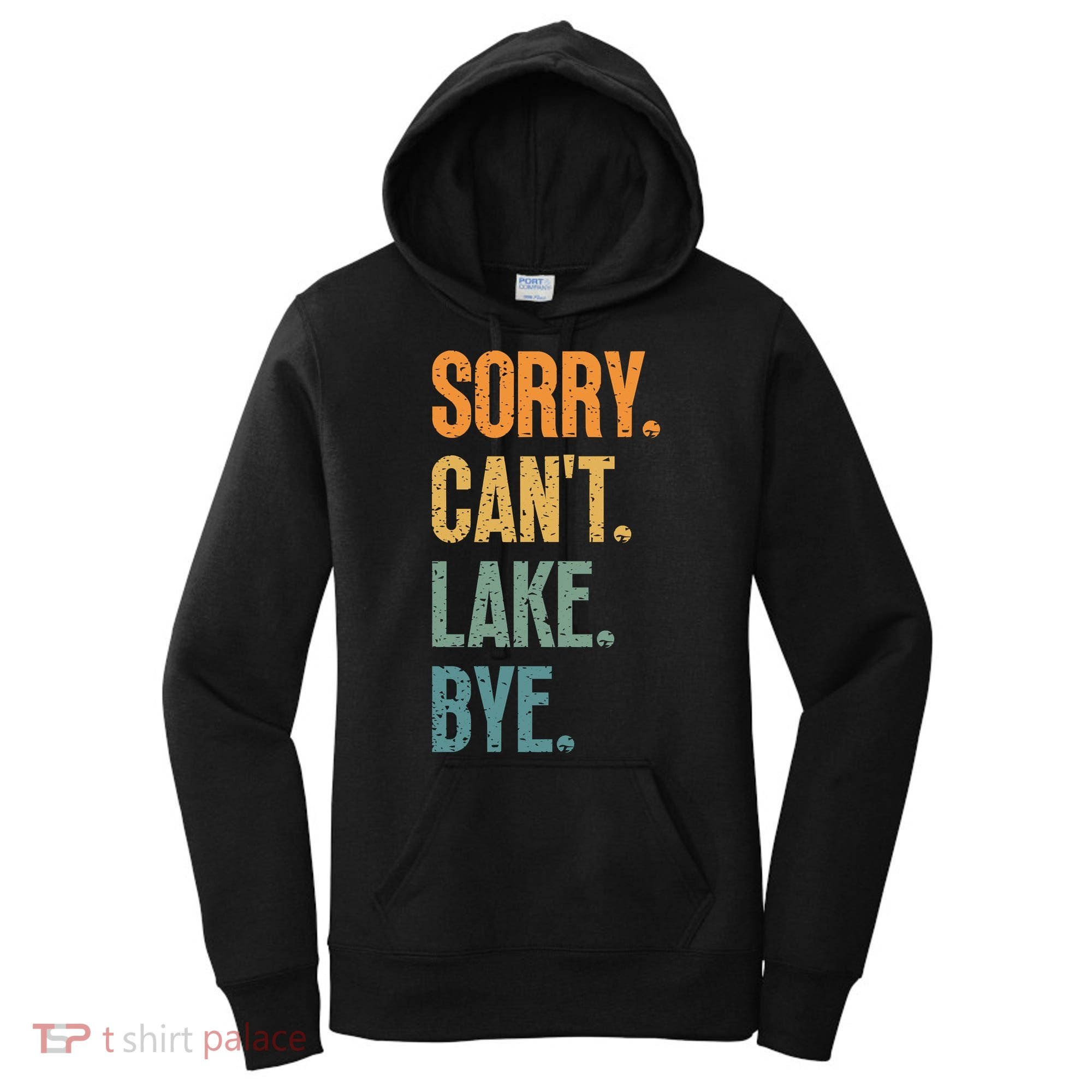 Sorry Cant Lake Bye Funny Sailing And Fishing Enthusiasts Women's Hoodie