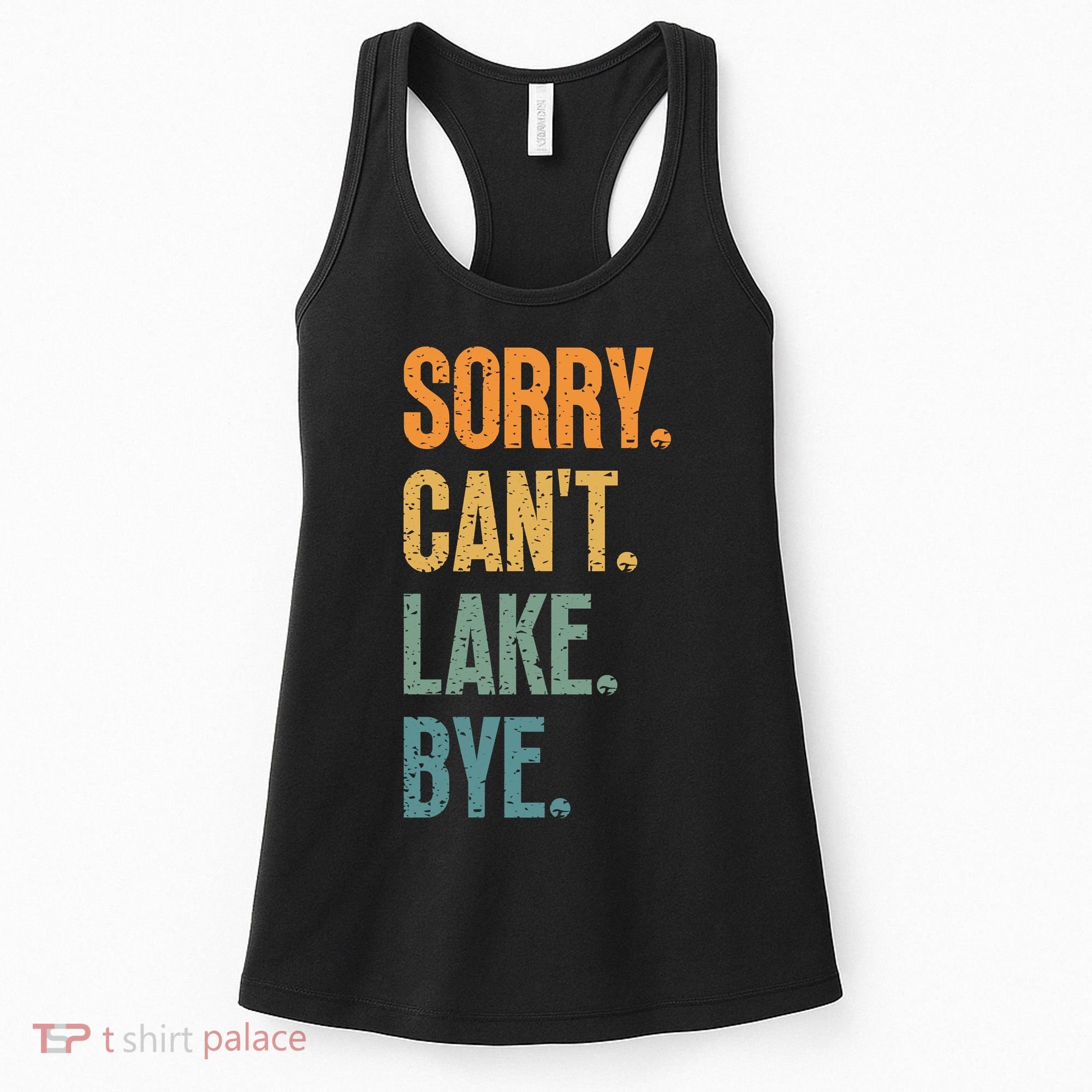 Sorry Cant Lake Bye Funny Sailing And Fishing Enthusiasts Women's Tank Top