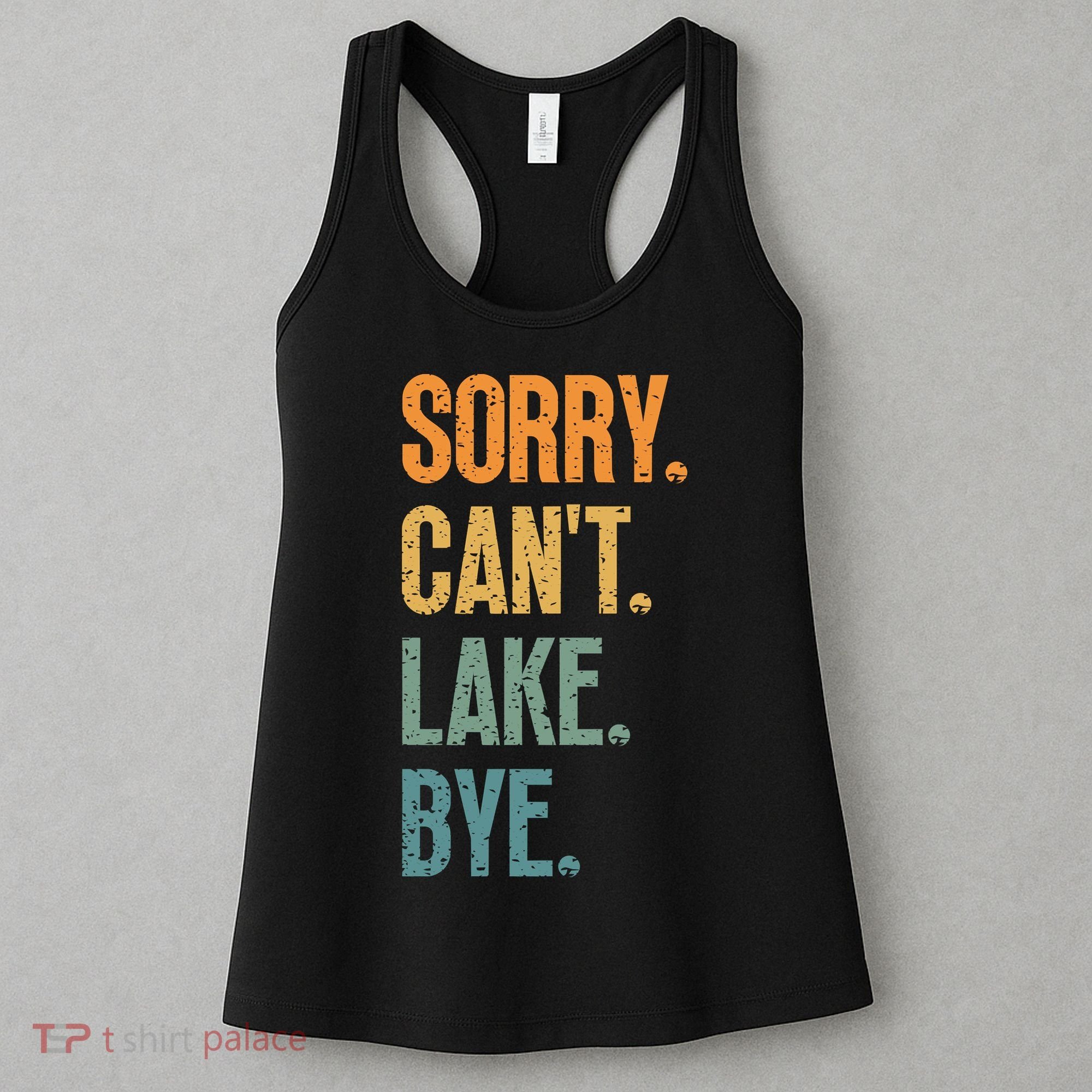 Sorry Cant Lake Bye Funny Sailing And Fishing Enthusiasts Women's Tank Top