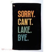 Sorry Cant Lake Bye Funny Sailing And Fishing Enthusiasts Golf Towel thumb 0