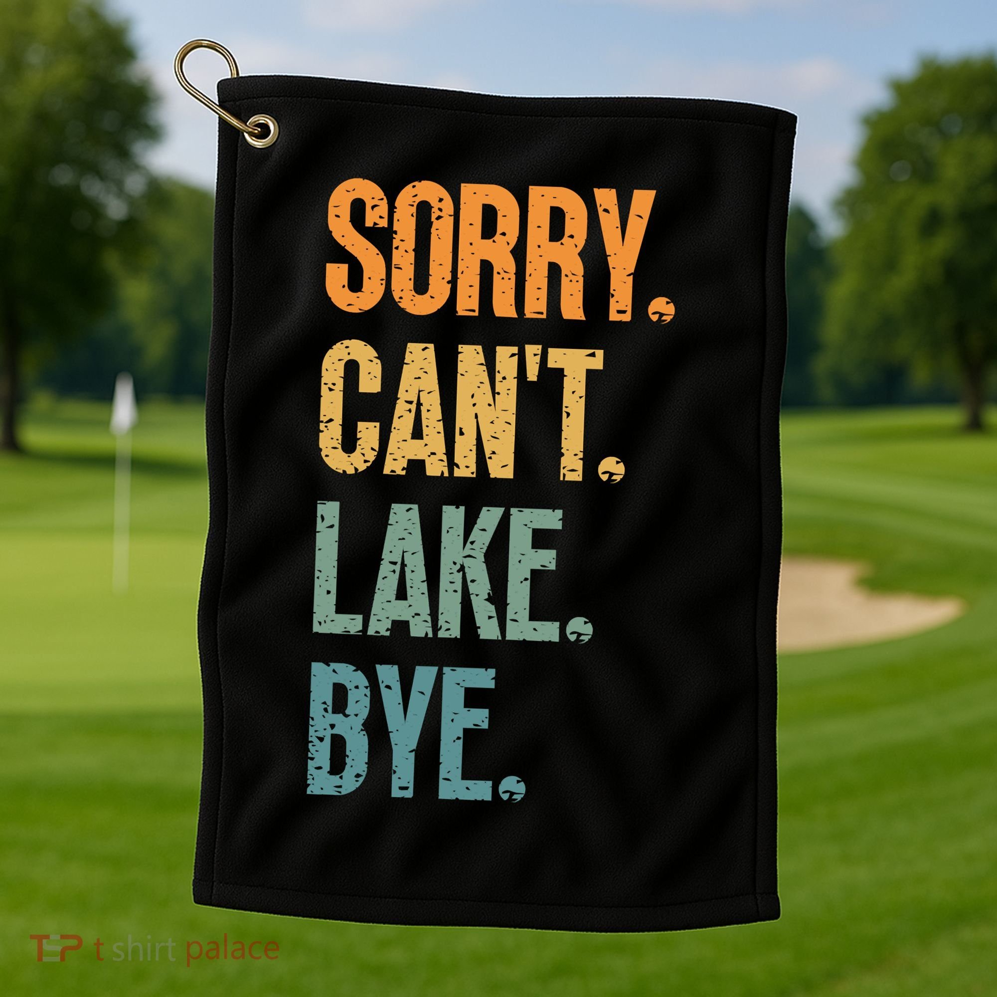 Sorry Cant Lake Bye Funny Sailing And Fishing Enthusiasts Golf Towel