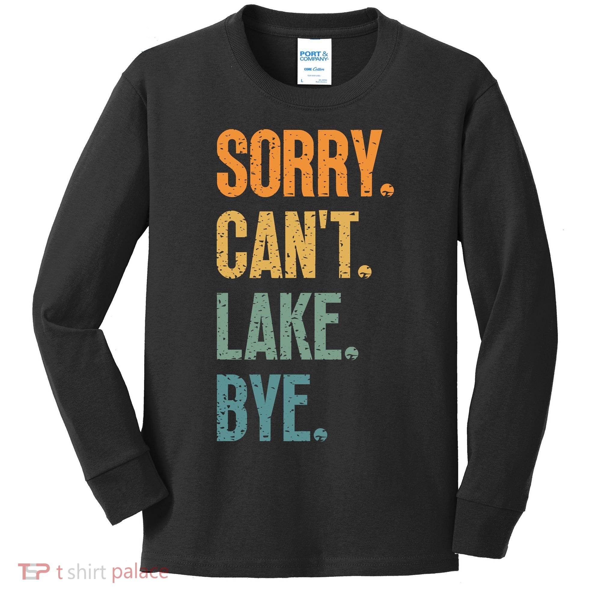 Sorry Cant Lake Bye Funny Sailing And Fishing Enthusiasts Kids Long Sleeve Shirt