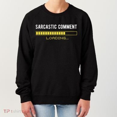 Sarcastic Comment Loading Please Wait Funny Sarcasm Humor Women's Sweatshirt
