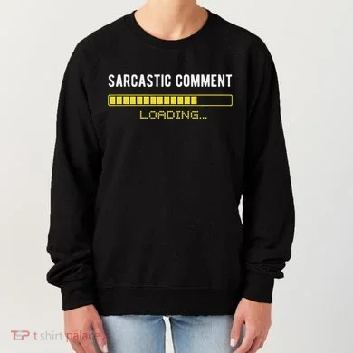 Sarcastic Comment Loading Please Wait Funny Sarcasm Humor Women's Sweatshirt
