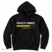 Sarcastic Comment Loading Please Wait Funny Sarcasm Humor Hoodie thumb 0