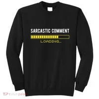Sarcastic Comment Loading Please Wait Funny Sarcasm Humor Sweatshirt thumb 0
